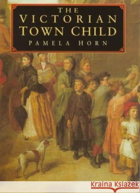 The Victorian Town Child Pamela Horn 9780814735756 New York University Press - książka