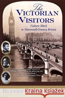 The Victorian Visitors: Culture Shock in Nineteenth-Century Britain Rupert Christiansen 9780802139337 Grove/Atlantic - książka