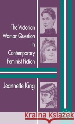 The Victorian Woman Question in Contemporary Feminist Fiction Jeannette King 9781403917270 Palgrave MacMillan - książka