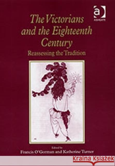 The Victorians and the Eighteenth Century: Reassessing the Tradition O'Gorman, Francis 9780754607182 Ashgate Publishing Limited - książka