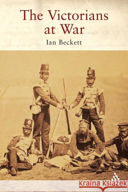 The Victorians at War Ian F. W. Beckett 9781852855109 Hambledon & London - książka