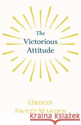 The Victorious Attitude Orison Swett Marden 9781528713955 Read Books - książka