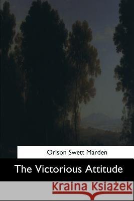 The Victorious Attitude Orison Swett Marden 9781544727080 Createspace Independent Publishing Platform - książka