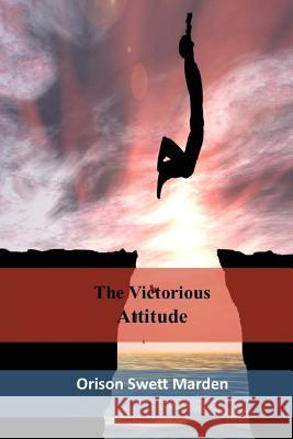 The Victorious Attitude Orison Swett Marden 9781546316886 Createspace Independent Publishing Platform - książka