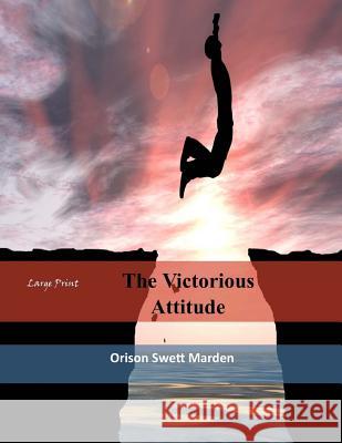 The Victorious Attitude: Large Print Orison Swett Marden 9781546317036 Createspace Independent Publishing Platform - książka