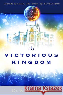 The Victorious Kingdom: Understanding the Book of Revelation Series Volume 3 Richard Booker 9780768441987 Destiny Image - książka
