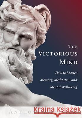 The Victorious Mind: How to Master Memory, Meditation and Mental Well-Being Anthony Metivier 9780648751984 Advanced Education Methodologies - książka