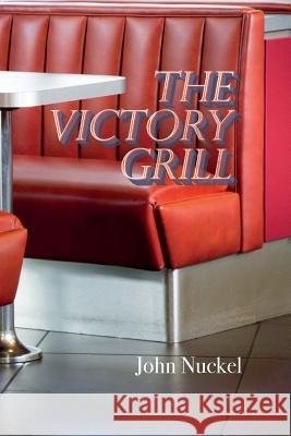 The Victory Grill John Nuckel 9781523299294 Createspace Independent Publishing Platform - książka