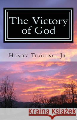 The Victory of God Jr. Henry Trocino Sheena Suico 9781546554035 Createspace Independent Publishing Platform - książka