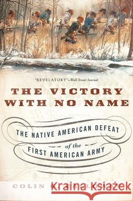 The Victory with No Name: The Native American Defeat of the First American Army Colin G. Calloway 9780190614454 Oxford University Press, USA - książka