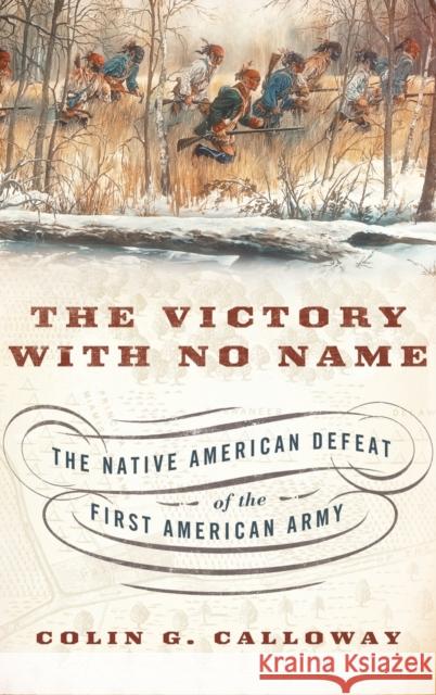 The Victory with No Name: The Native American Defeat of the First American Army Colin G. Calloway 9780199387991 Oxford University Press, USA - książka