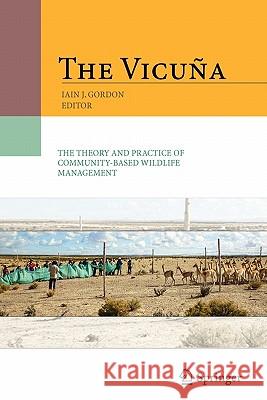 The Vicuña: The Theory and Practice of Community Based Wildlife Management Gordon, Iain 9781441934833 Springer - książka