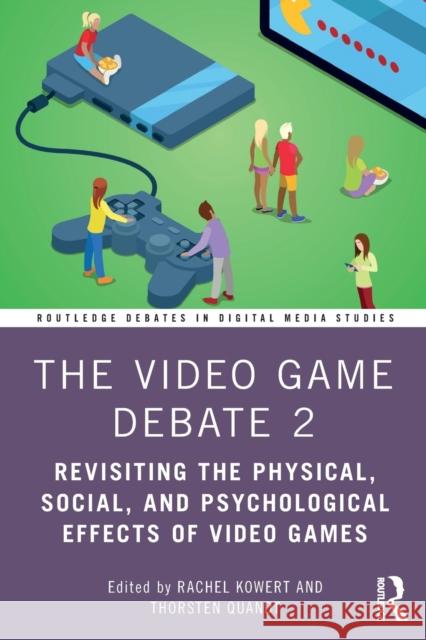 The Video Game Debate 2: Revisiting the Physical, Social, and Psychological Effects of Video Games Rachel Kowert Thorsten Quandt 9780367366940 Routledge - książka
