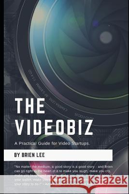 The Videobiz: A Practical Guide for Video Startups Brien Lee 9781795343725 Independently Published - książka