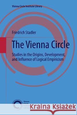 The Vienna Circle: Studies in the Origins, Development, and Influence of Logical Empiricism Stadler, Friedrich 9783319368665 Springer - książka