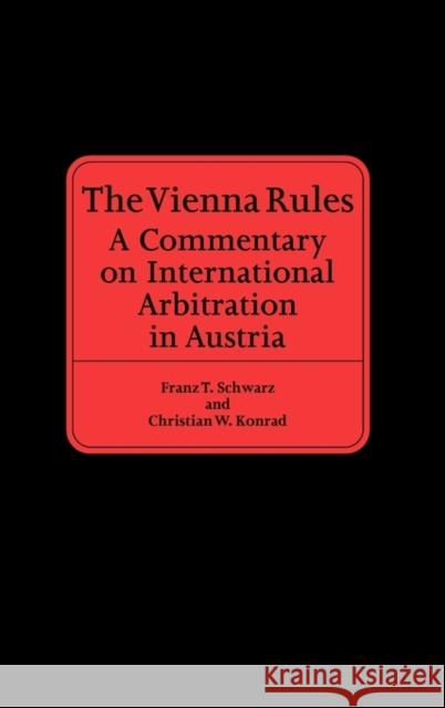 The Vienna Rules: A Commentary on International Arbitration in Austria Schwarz, Franz T. 9789041123442 Kluwer Law International - książka