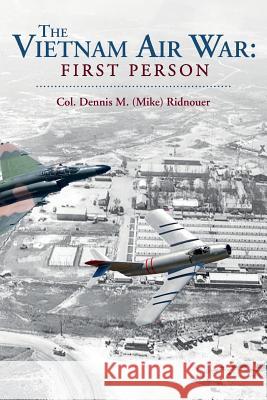 The Vietnam Air War: First Person Col Dennis M. (Mike) Ridnouer 9781537243399 Createspace Independent Publishing Platform - książka