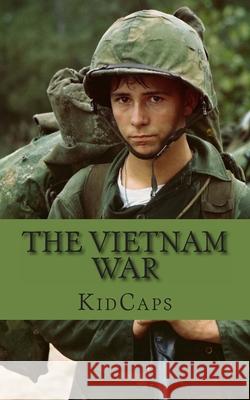 The Vietnam War: A History Just for Kids! Kidcaps 9781482635607 Createspace Independent Publishing Platform - książka