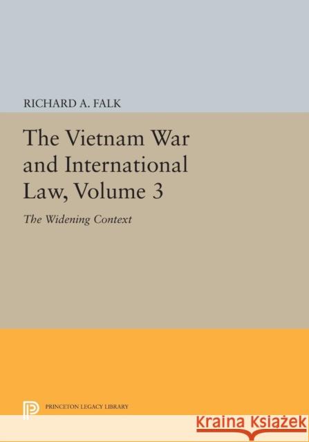 The Vietnam War and International Law, Volume 3: The Widening Context Richard a. Falk 9780691619866 Princeton University Press - książka