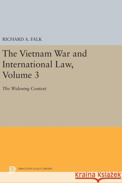 The Vietnam War and International Law, Volume 3: The Widening Context Richard a. Falk 9780691646725 Princeton University Press - książka