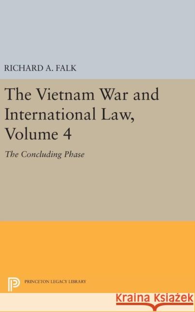 The Vietnam War and International Law, Volume 4: The Concluding Phase Richard a. Falk 9780691644370 Princeton University Press - książka