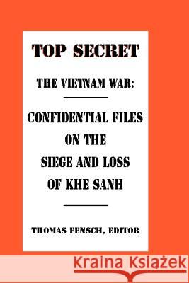 The Vietnam War: Confidential Files on the Siege and Loss of Khe Sanh Fensch, Thomas 9780930751081 New Century Books - książka