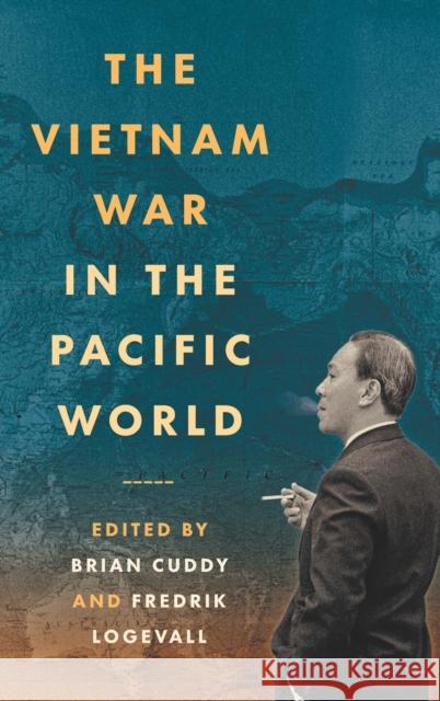 The Vietnam War in the Pacific World Brian Cuddy Fredrik Logevall 9781469671130 University of North Carolina Press - książka