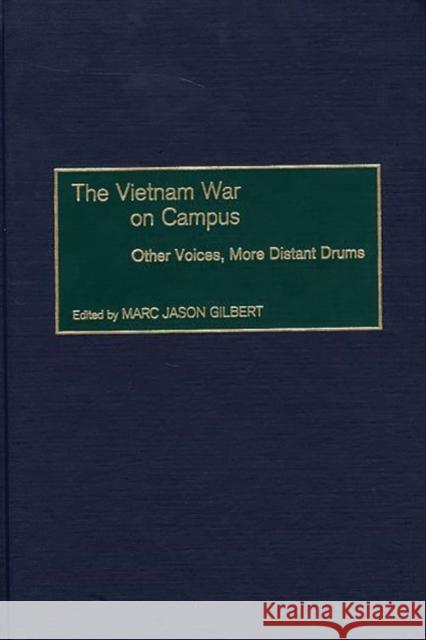 The Vietnam War on Campus: Other Voices, More Distant Drums Gilbert, Marc J. 9780275969097 Praeger Publishers - książka