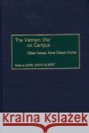 The Vietnam War on Campus: Other Voices, More Distant Drums Gilbert, Marc J. 9780275969097 Praeger Publishers