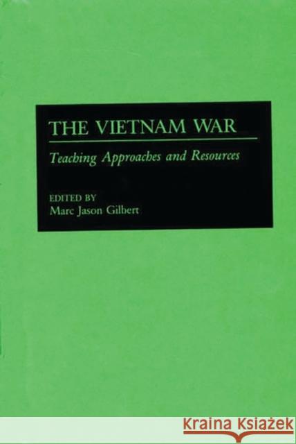 The Vietnam War: Teaching Approaches and Resources Marc Jason Gilbert Marc Jason Gilbert 9780313277405 Greenwood Press - książka