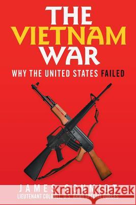 The Vietnam War: Why the United States Failed James Schmidt 9781973641766 WestBow Press - książka
