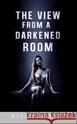 The View From a Darkened Room: An Erotic Short Story Erotica, Blair 9781479340651 Createspace - książka