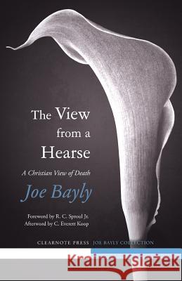 The View from a Hearse Joe Bayly Brandon Chasteen R. C. Sprou 9781940017044 Clearnote Press - książka