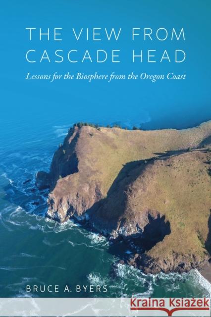 The View from Cascade Head: Lessons for the Biosphere from the Oregon Coast Bruce Byers 9780870710353 Oregon State University Press - książka