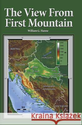 The View From First Mountain: A personal view of the Democracy Transition Program after the Croatian War of Independence Hanne, William G. 9781634438209 Book Services Us - książka