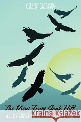 The View from Goak Hill: A Christian's Perspective on Life and Living Gilbert Grierson 9781911433019 Hayes Press - książka