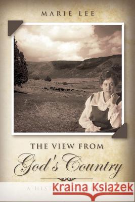 The View from God's Country: A Historical Novel Marie Lee 9781546728177 Createspace Independent Publishing Platform - książka