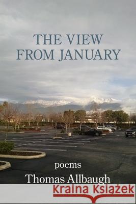 The View from January Thomas Allbaugh 9781950462575 Kelsay Books - książka
