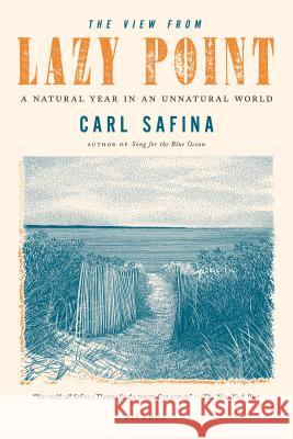 The View from Lazy Point: A Natural Year in an Unnatural World Carl Safina 9781250002716 Picador USA - książka