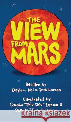 The View from Mars Seth Larsen Daylen Larsen Kai Larsen 9780998863702 Seth Larsen - książka