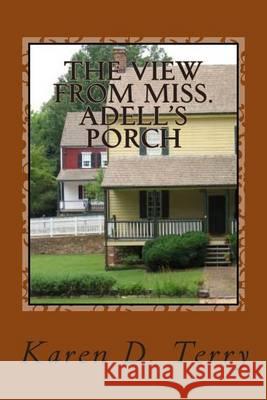 The View From Miss. Adell's Porch Terry, Karen D. 9781478316671 Createspace - książka