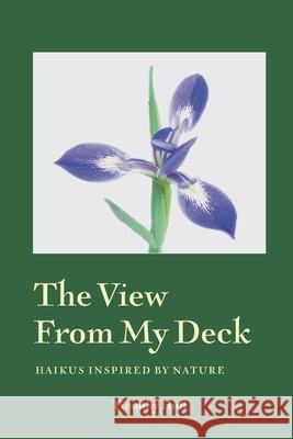 The View from My Deck: Haikus Inspired by Nature Huff, Timothy 9781940300207 St Petersburg Press - książka