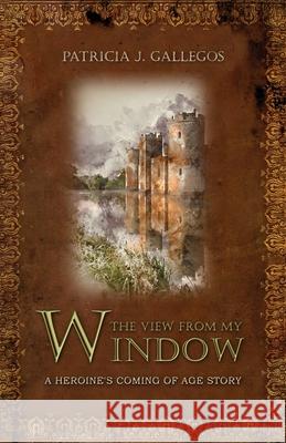 The View From My Window Patricia J. Gallegos 9781637529669 Atmosphere Press - książka