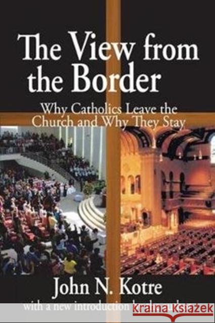 The View from the Border: Why Catholics Leave the Church and Why They Stay John Kotre 9781138539396 Routledge - książka