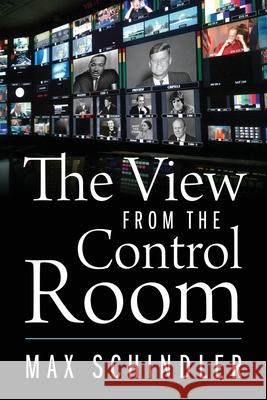 The View from the Control Room Max Schindler 9781977233400 Outskirts Press - książka