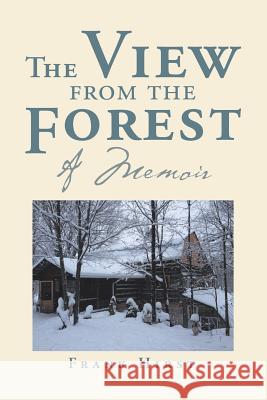 The View from the Forest: A Memoir Frank Hirst 9781524574307 Xlibris - książka