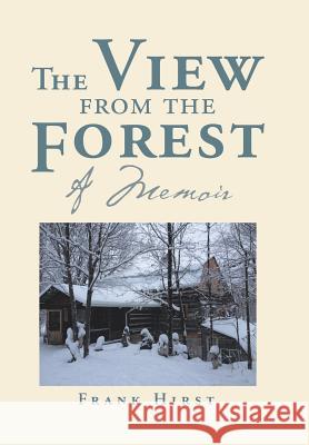 The View from the Forest: A Memoir Frank Hirst 9781524574314 Xlibris - książka
