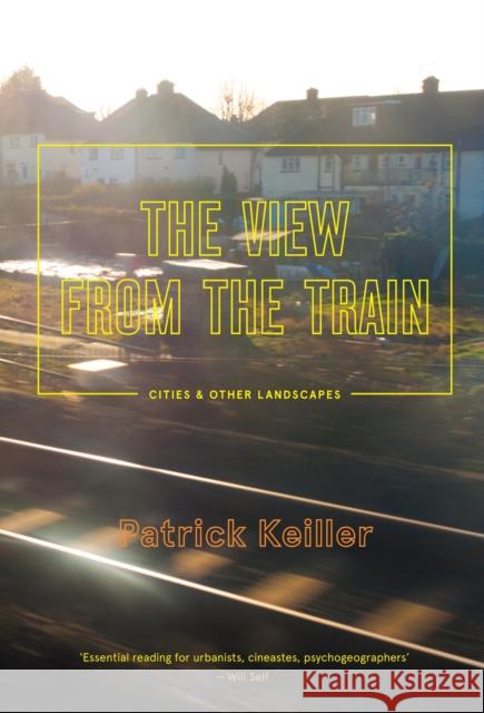 The View from the Train: Cities and Other Landscapes Patrick Keiller 9781781687765 Verso - książka