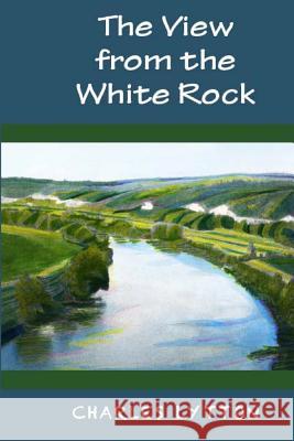 The View from the White Rock Charles Lytton 9780985273217 Penworthy LLC - książka