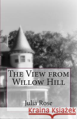 The View from Willow Hill Julia L. Rose 9781492889045 Createspace - książka